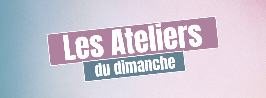 Les Ateliers du dimanche