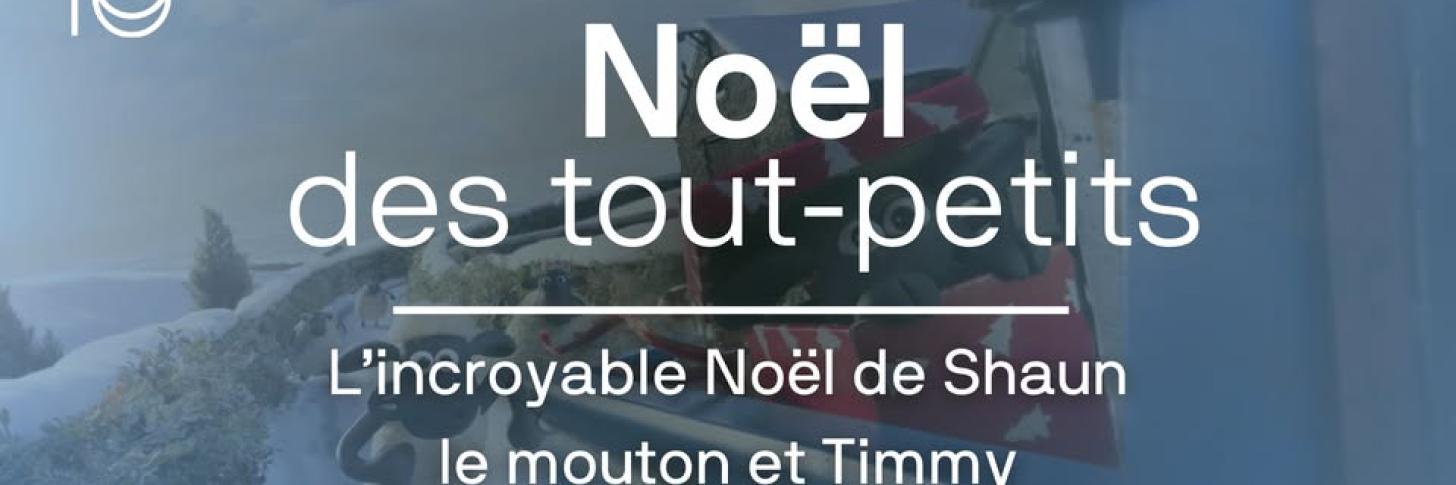 Noël des tout-petits - L'incroyable Noël de Shaun le mouton et de Timmy (avec goûter et animation)