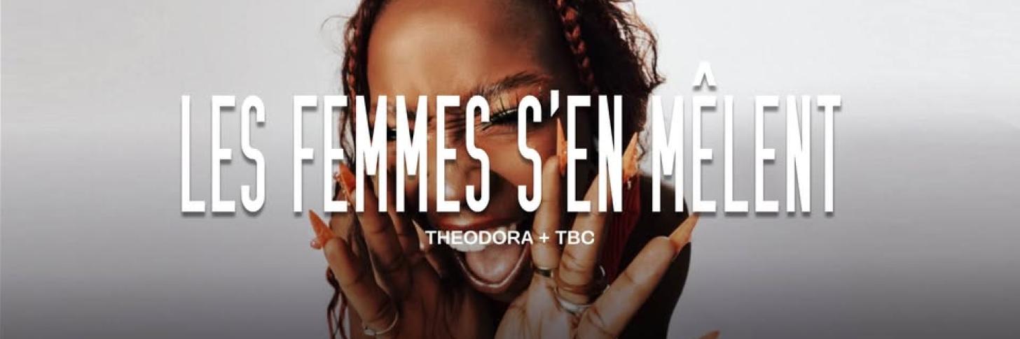 Les Femmes s'en Mêlent : Théodora + TBC