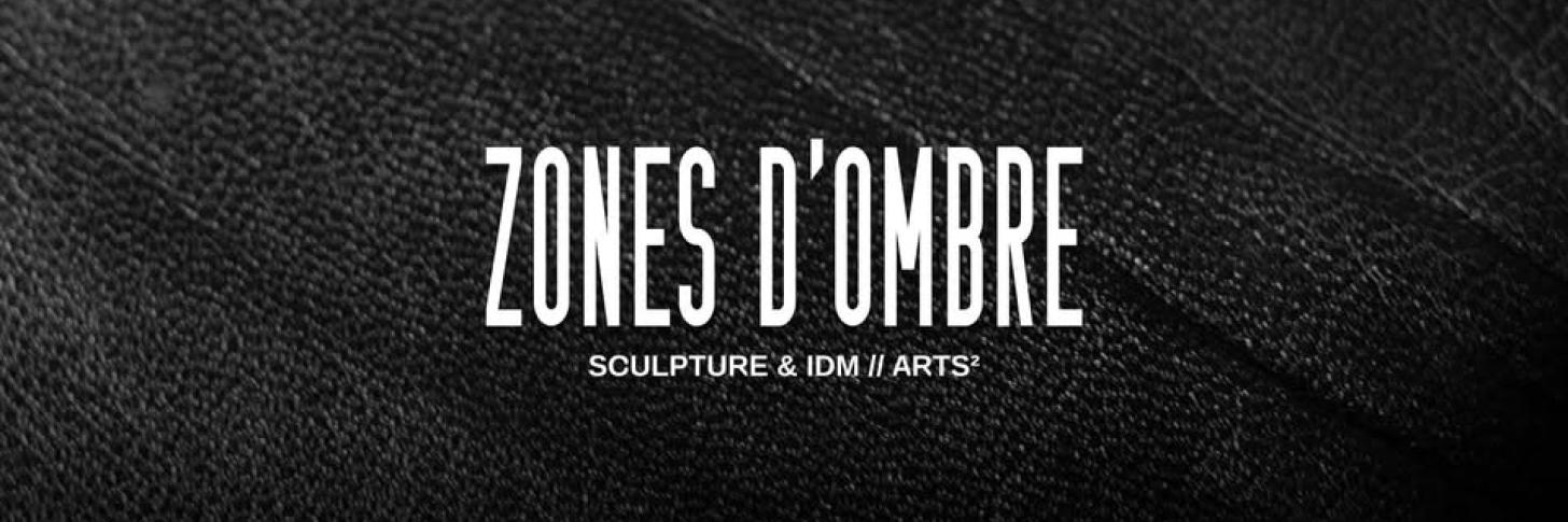 𝐙𝐎𝐍𝐄𝐒 𝐃'𝐎𝐌𝐁𝐑𝐄 · Sculpture & IDM // ARTS² · Eden Charleroi