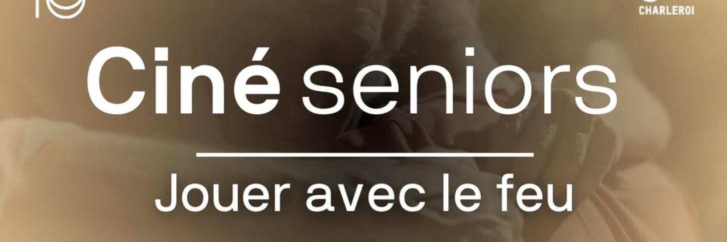 Cin&eacute; seniors - Jouer avec le feu