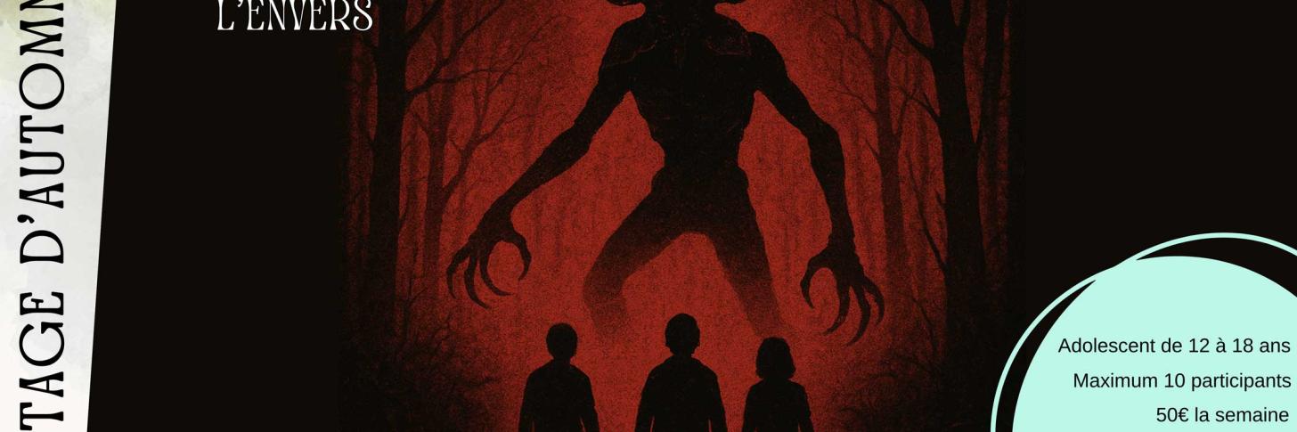 Stage d’automne ados : Le monde à l’envers / Stranger Things à Thuin