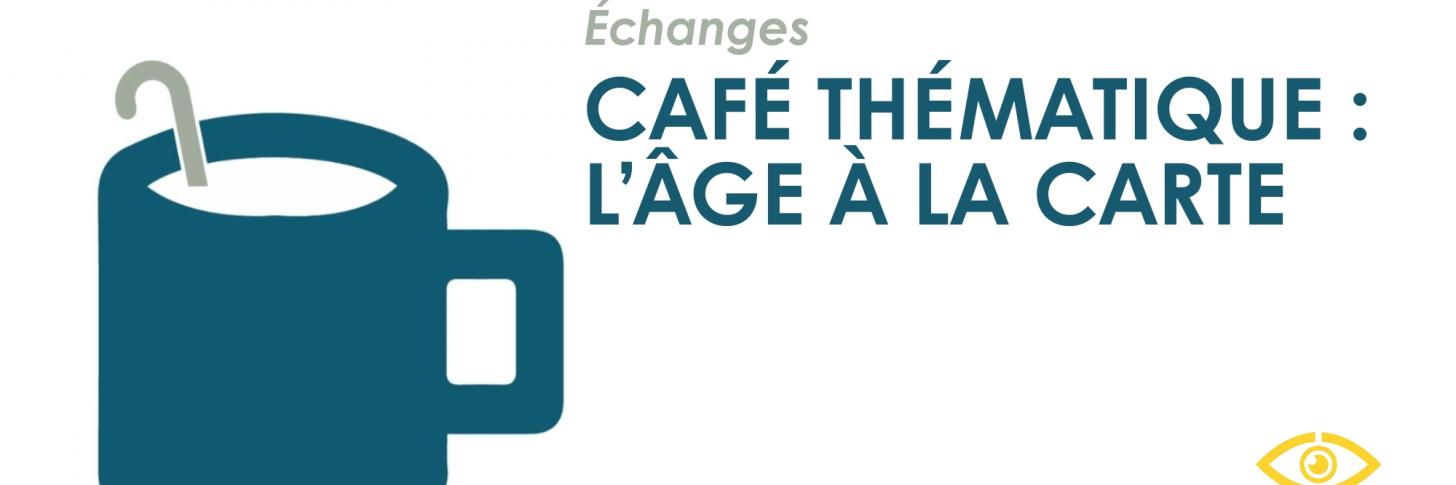 Café thématique : L'âge à la carte || Echanges