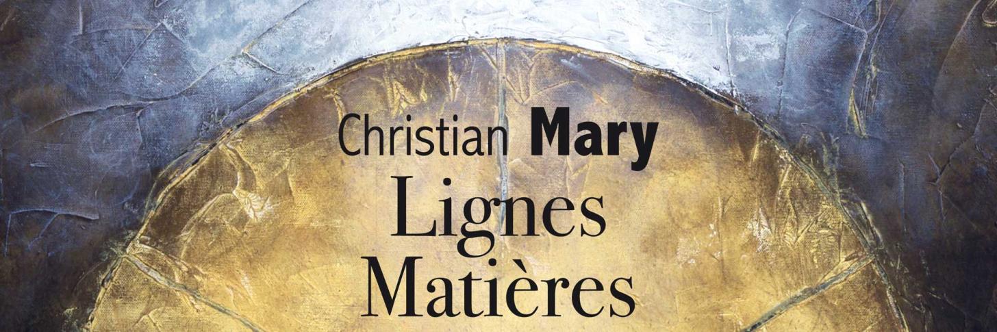 Expo#32 : Christian Mary &laquo; Lignes &ndash; Mati&egrave;res &ndash; Lumi&egrave;res &raquo;