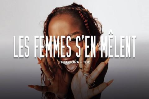 Les Femmes s'en Mêlent : Théodora + TBC