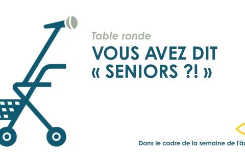 Vous avez dit "seniors" ?! || Table ronde